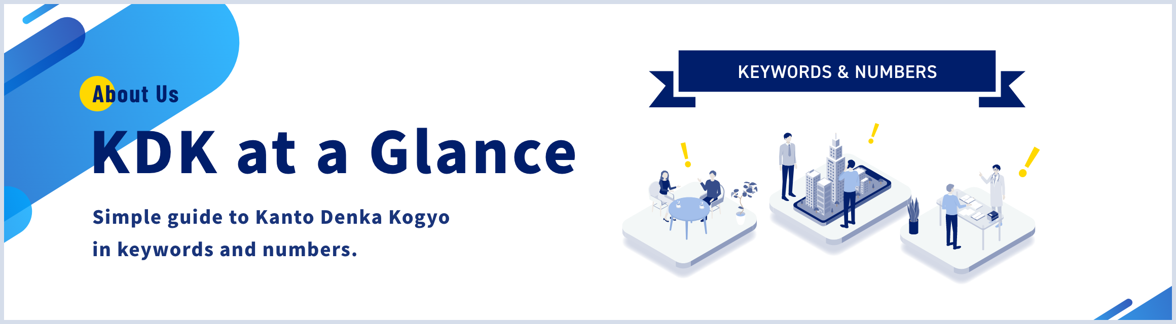 KDK at a Glance Simple guide to Kanto Denka Kogyo in keywords and numbers.